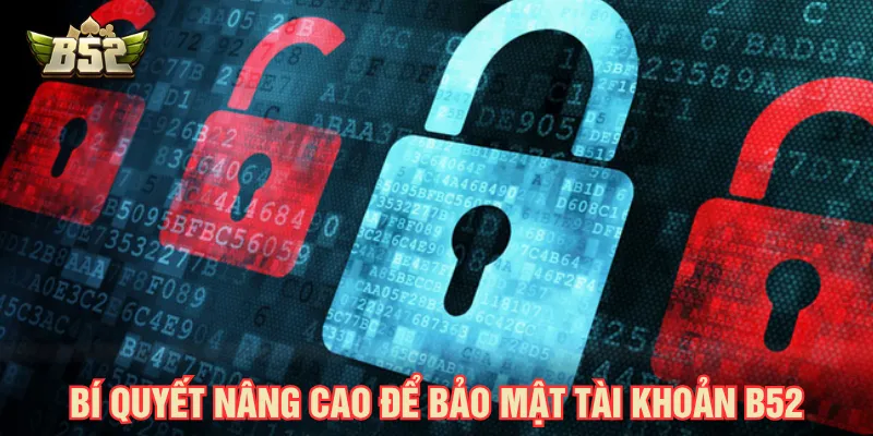 Bảo mật tài khoản B52 tránh bị đánh cắp dữ liệu cá nhân