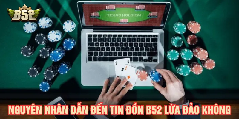 Nhiều nguyên nhân dẫn đến hiểu lầm B52 lừa đảo không